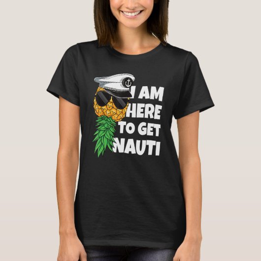 T-shirt Here To Get Nauti Cruise Boat Upside Down Pineappl (Devant)