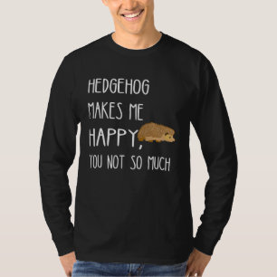 T-shirt Hérisson Me Rend Heureux Toi Pas Tellement Mignon
