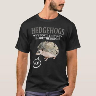 T-shirt Hérisson Pourquoi ne se contentent-ils pas de part