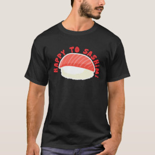 T-shirt Heureux De Sashimi Asiatique Japonais Nourriture