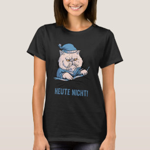 T-shirt Heute Nicht Katze Deutscher Spruch