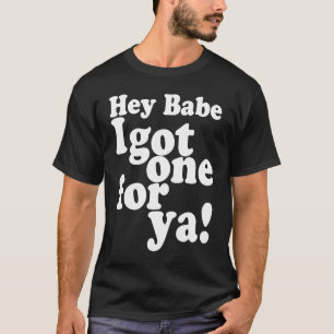 T-shirt Hey Babe J'En Ai Un Pour Ya Joke Raconter Un Mème