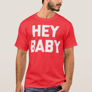 T-shirt Hey Babydrôle dire sarcastique nouveauté humour mi
