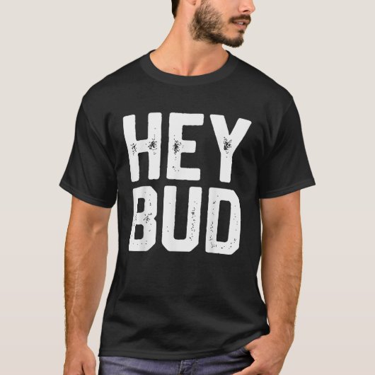 T-shirt HEY BUD Funny Amical Humour Gag Joke Fête des Père (Devant)