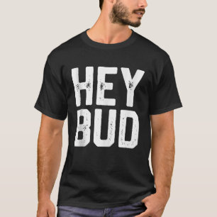 T-shirt HEY BUD Funny Amical Humour Gag Joke Mens Papa Gif