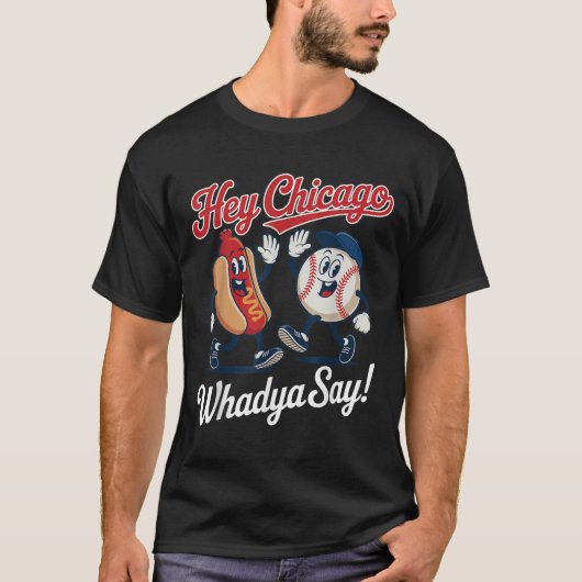 T-shirt Hey Chicago Whadya Dites Funny Baseball Hot Chien  (Devant)