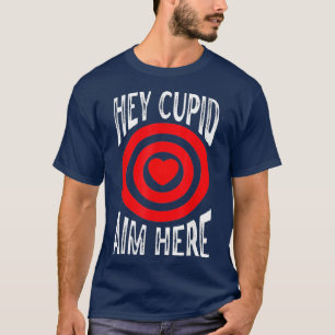 T-shirt Hey Cupidon Objectif Ici Une Seule Conscience Tire