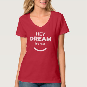 T-shirt Hey Dream It’s Real Bold & Playy Statement