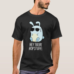 T-shirt Hey Hop Stuff Funny Hot Rabbit Pun Dark BG