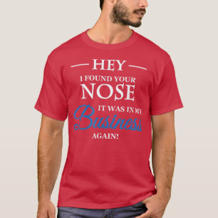T-shirt Hey j'ai trouvé ton nez dans mon entreprise