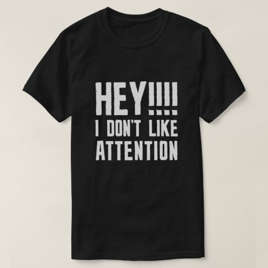 T-shirt Hey je n'aime pas l'attention (Design devant)