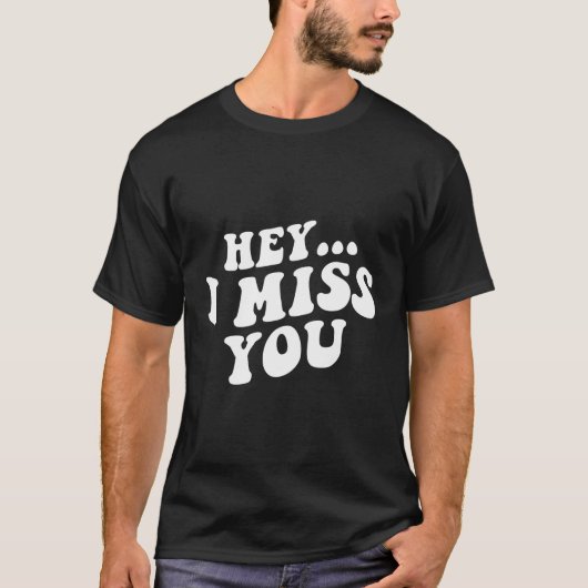 T-shirt Hey, Je Vous Manque... (Devant)