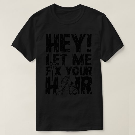 T-shirt Hey Laisse-Moi Corriger Ton Cheveux (Design devant)