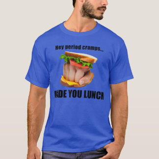T-shirt Hey les crampes menstruelles vous ont fait un sand