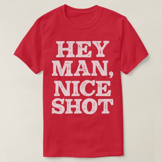 T-shirt Hey Man Nice Shot (Design devant)