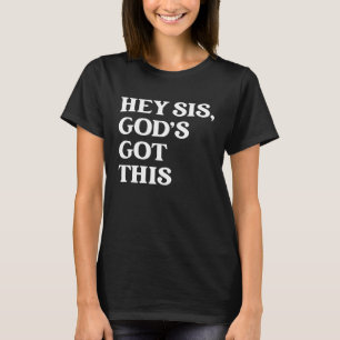T-shirt Hey Sis God's got This Apparel