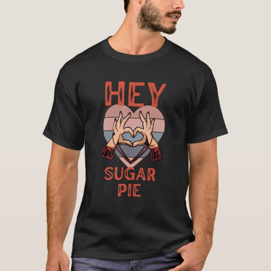 T-shirt Hey Sugar Pie Heart Hands Retro style Valentine's (Devant)