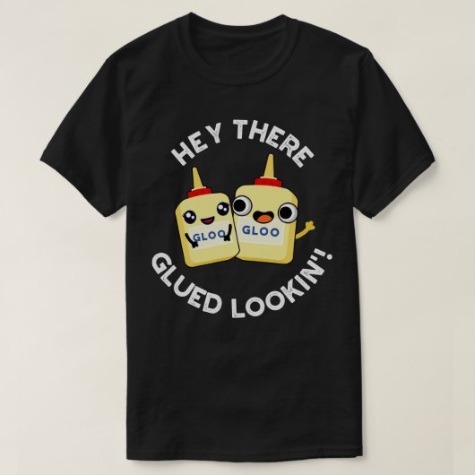 T-shirt Hey There Gluin Lookin Funny Colue Pun (Design devant)