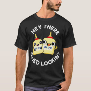 T-shirt Hey There Gluin Lookin Funny Colue Pun
