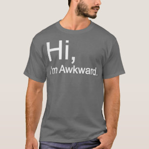 T-shirt Hi Im Awkward Tee, Hi Im Awkward, Hi Im Awkward T