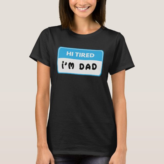T-shirt Hi Tired I'm Dad  Dad Joke (Devant)