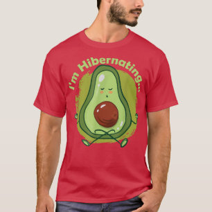 T-shirt Hibernation Je suis en hibernation drôle Avocado Y