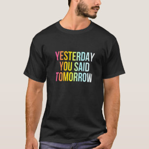 T-shirt Hier Vous Avez Dit Demain Cool Drôle Vivre Mainten