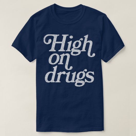 T-shirt High On Drugs Humour Retro Style Design (Design devant)