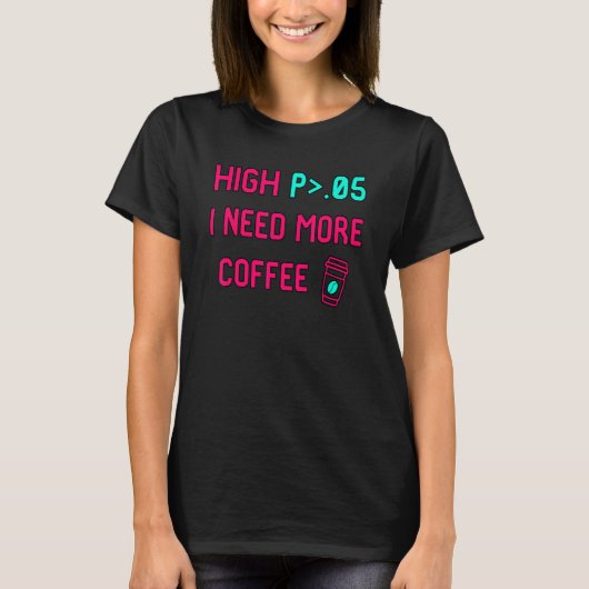 T-shirt High P Need More Coffee (Devant)