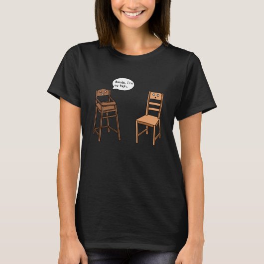 T-shirt Highchair Pun I am So High Chair Joke (Devant)