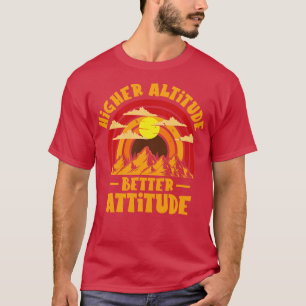 T-shirt Higher Altitude Better Attitude Mountain Hiking Hi