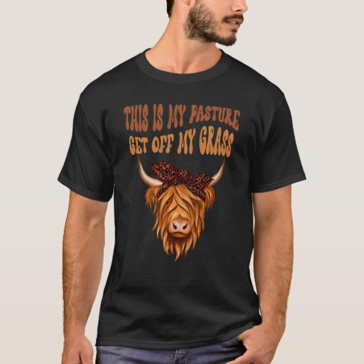 T-shirt Highland Cow Sarcastic This Is My Pasture Get Off (Devant)