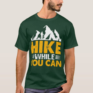 T-shirt Hike While You can Hiking design 
