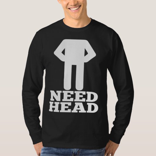 T-shirt Hilarious Adult Humor Dirty Joke Need Head (Devant)