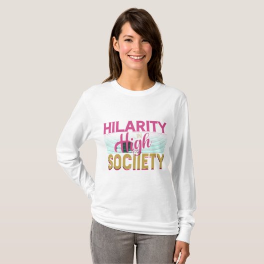 T-shirt "Hilarity _in_ High_ Society. (Devant entier)