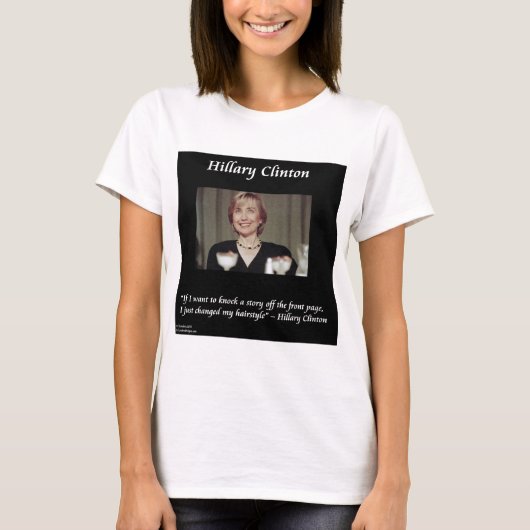 T-shirt Hilary Clinton Hairstyles & Quote (Devant)