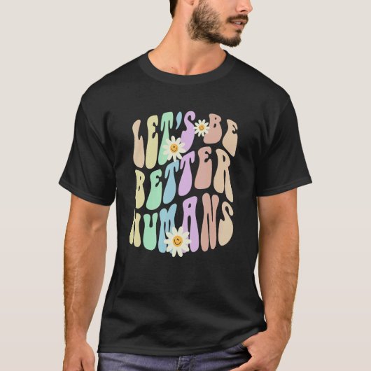 T-shirt Hippie LET'S BE BETTER HUMANS Retro Stop Bullying  (Devant)