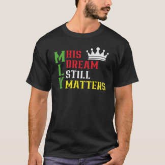 T-shirt His Dream Still Matters Martin Luther King Day