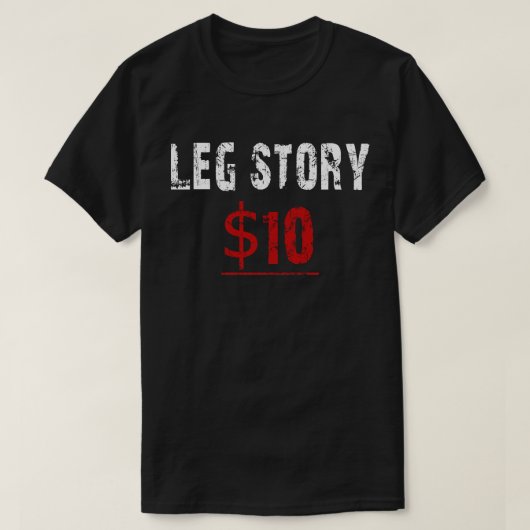 T-shirt histoire de la jambe 10 $ (Design devant)