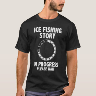 T-shirt Histoire de pêche sur glace en cours Veuillez pati