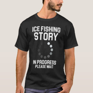 T-shirt Histoire de pêche sur glace en cours Veuillez pati