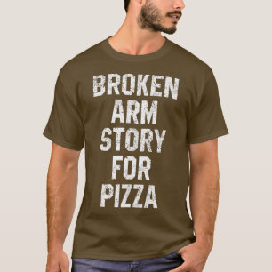 T-shirt Histoire du bras cassé pour Pizza Funny Blessures