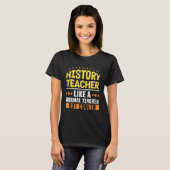 T-shirt History Teacher Like a Normal Teacher But Cooler H (Devant entier)