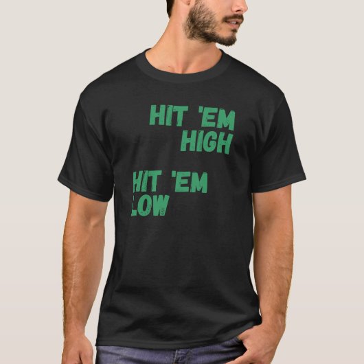 T-shirt Hit em High, Hit em Low (Devant)