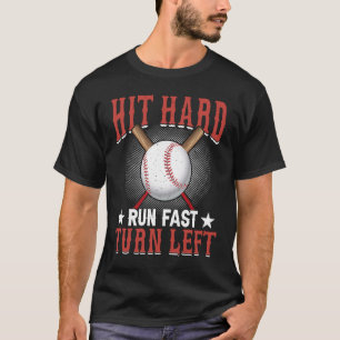 T-shirt Hit Hard Run Fast Turn Left Basball Softball Play