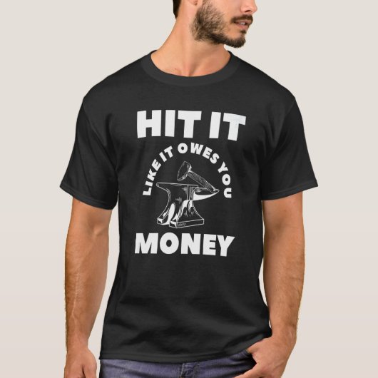 T-shirt Hit It Like It Owes You Money Farrier Blacksmith   (Devant)