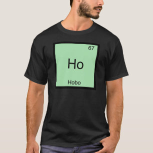 T-shirt Ho - Chemise Hobo Symbole Élément Chimie Drôle