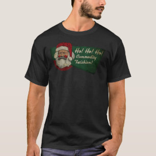 T-shirt Ho ! Ho ! Ho ! Fétichisme des matières premières !