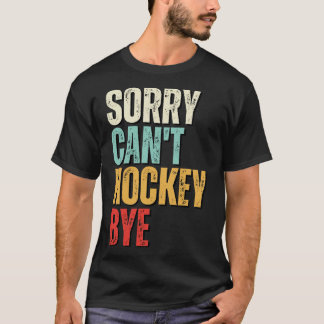 T-shirt Hockey amusant Désolé Hockey Cant Hockey Bye 1