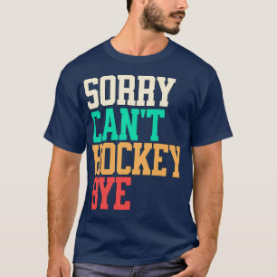 T-shirt Hockey amusant Désolé Hockey Cant Hockey Bye 2